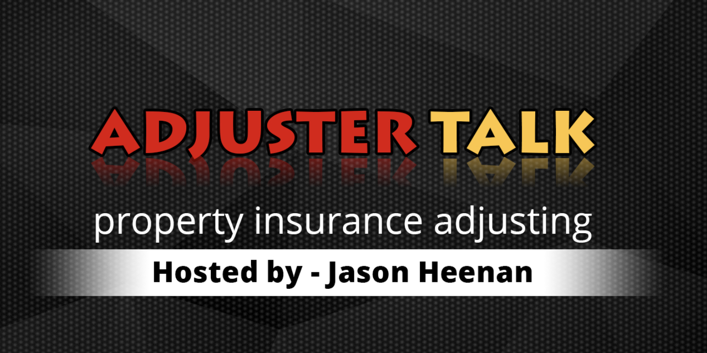 Adjuster Talk: Property Insurance Adjusting Hosted by Jason Heenan